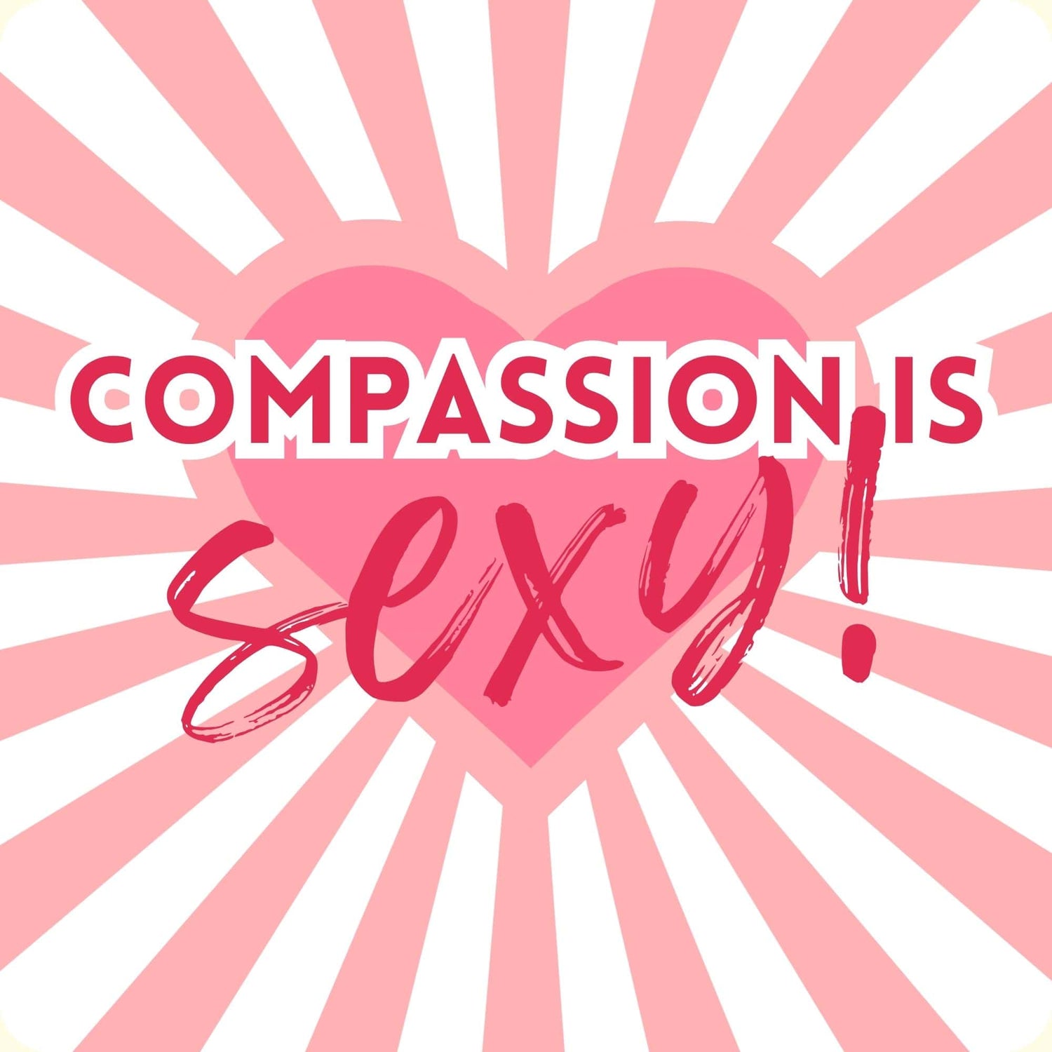 "Compassion is Sexy" on top of a pink heart with pink sun rays
